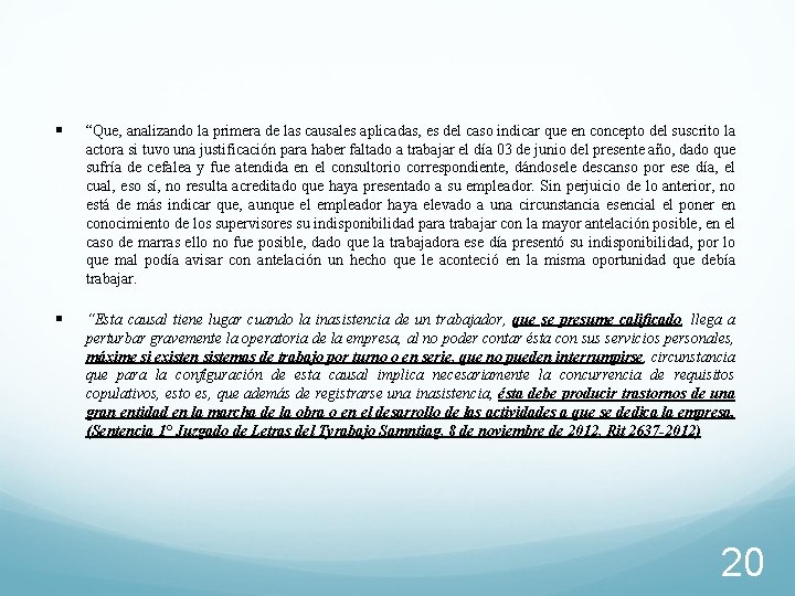 § “Que, analizando la primera de las causales aplicadas, es del caso indicar que