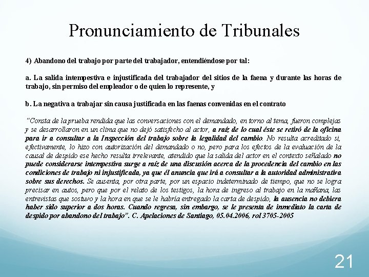 Pronunciamiento de Tribunales 4) Abandono del trabajo por parte del trabajador, entendiéndose por tal: