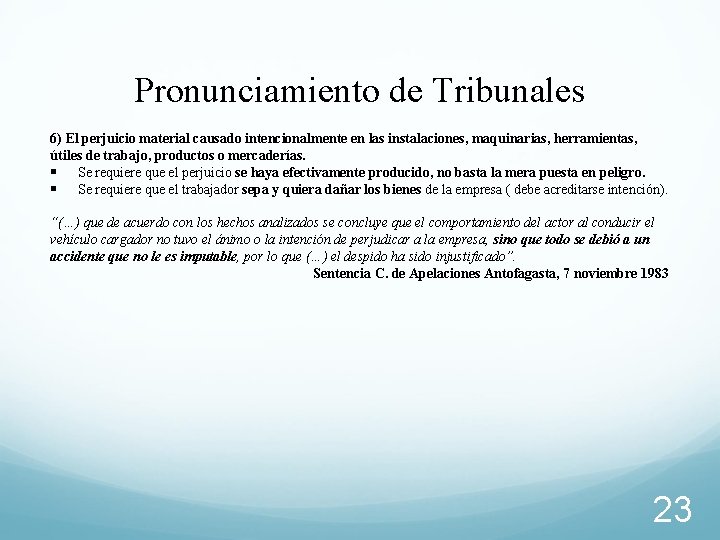 Pronunciamiento de Tribunales 6) El perjuicio material causado intencionalmente en las instalaciones, maquinarias, herramientas,