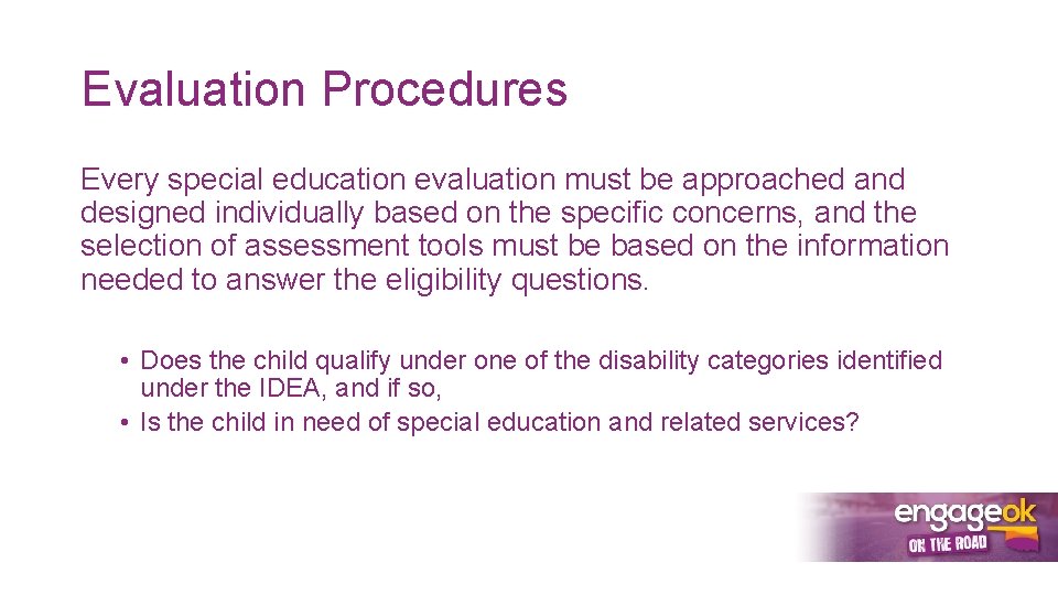 Evaluation Procedures Every special education evaluation must be approached and designed individually based on