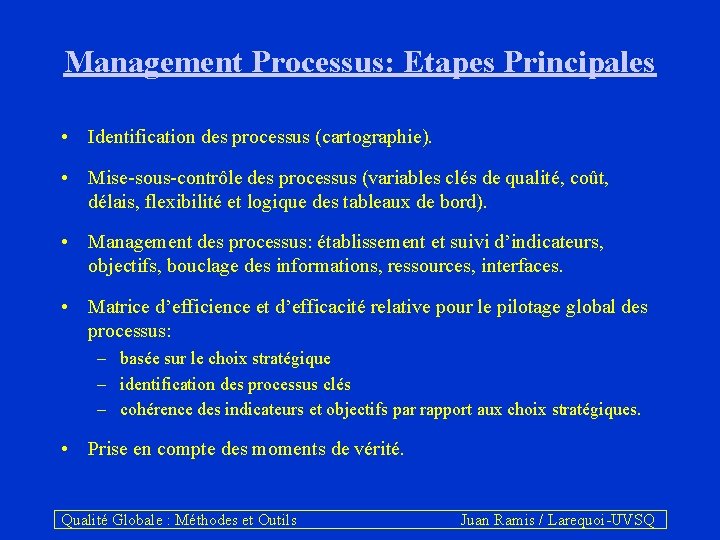 Management Processus: Etapes Principales • Identification des processus (cartographie). • Mise-sous-contrôle des processus (variables