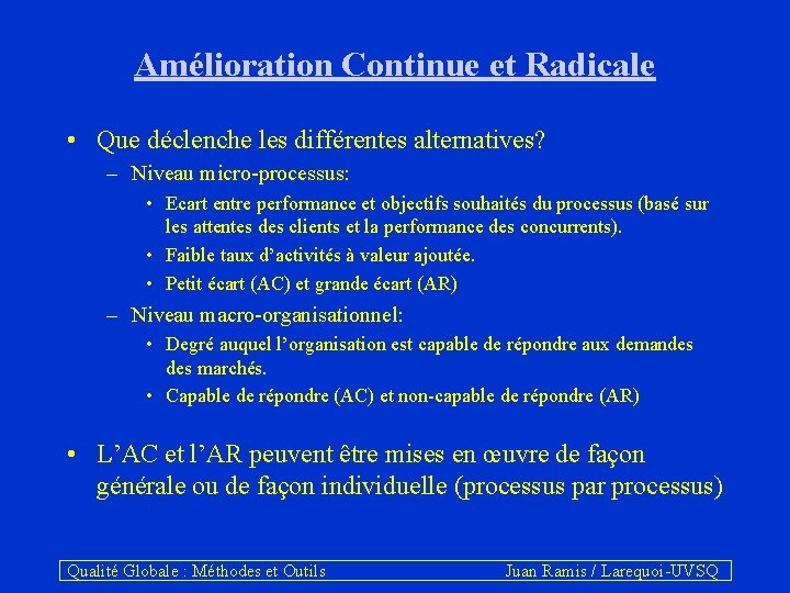 Amélioration Continue et Radicale • Que déclenche les différentes alternatives? – Niveau micro-processus: •