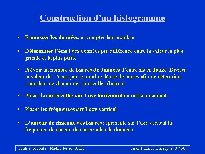 Construction d’un histogramme • Ramasser les données, et compter leur nombre • Déterminer l’écart