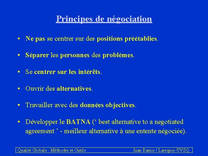 Principes de négociation • Ne pas se centrer sur des positions préétablies. • Séparer