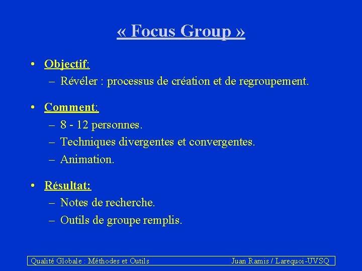  « Focus Group » • Objectif: – Révéler : processus de création et