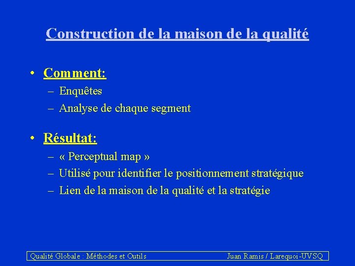 Construction de la maison de la qualité • Comment: – Enquêtes – Analyse de