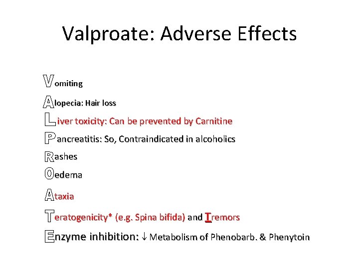 Valproate: Adverse Effects omiting lopecia: Hair loss iver toxicity: Can be prevented by Carnitine