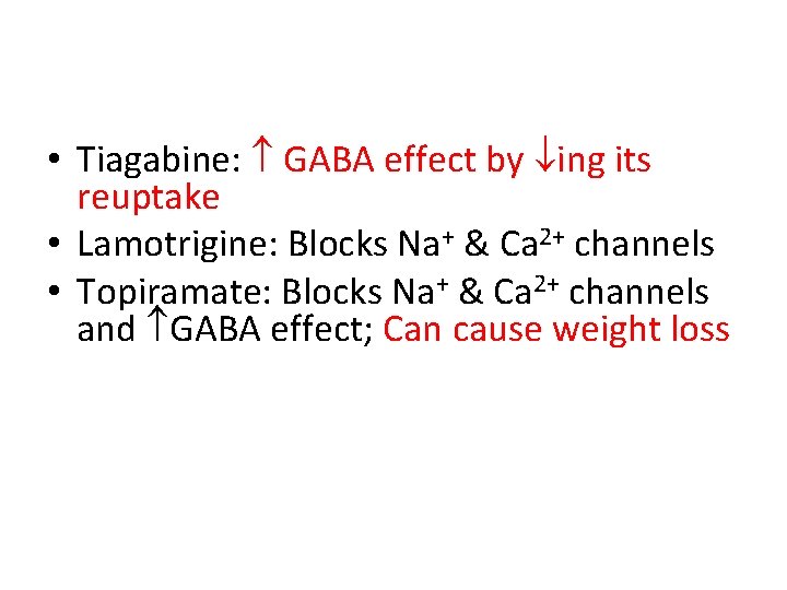  • Tiagabine: GABA effect by ing its reuptake • Lamotrigine: Blocks Na+ &
