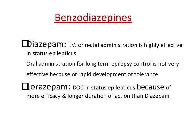 Benzodiazepines �Diazepam: I. V. or rectal administration is highly effective in status epilepticus Oral