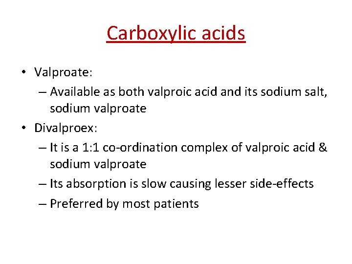 Carboxylic acids • Valproate: – Available as both valproic acid and its sodium salt,