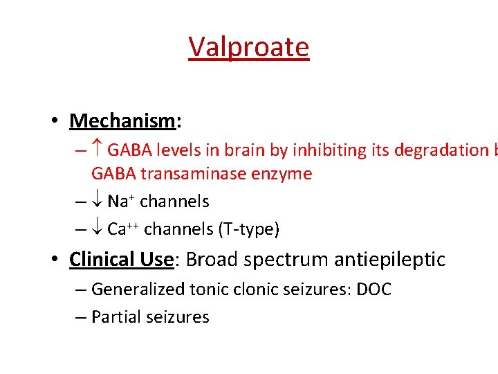 Valproate • Mechanism: – GABA levels in brain by inhibiting its degradation b GABA