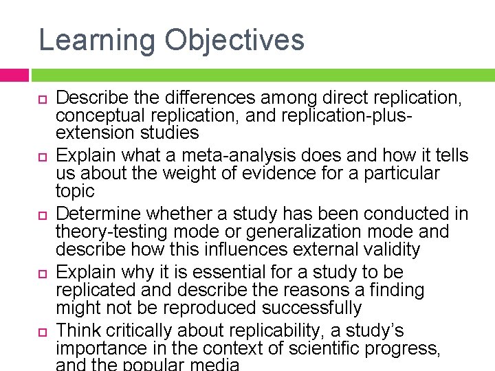 Learning Objectives Describe the differences among direct replication, conceptual replication, and replication-plusextension studies Explain