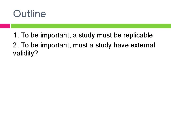 Outline 1. To be important, a study must be replicable 2. To be important,