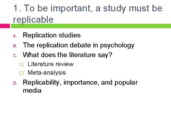 1. To be important, a study must be replicable A. B. C. Replication studies