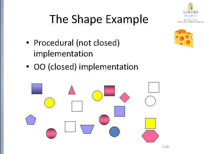 The Shape Example • Procedural (not closed) implementation • OO (closed) implementation 1 -15