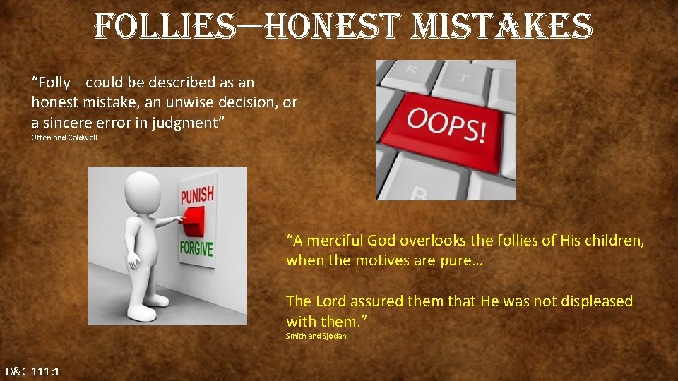 Follies—honest mistakes “Folly—could be described as an honest mistake, an unwise decision, or a