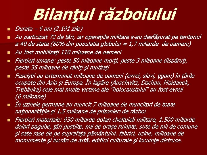 Bilanţul războiului n n n n Durata – 6 ani (2. 191 zile) Au