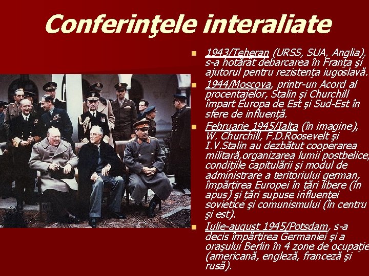 Conferinţele interaliate n n 1943/Teheran (URSS, SUA, Anglia), s-a hotărât debarcarea în Franţa şi