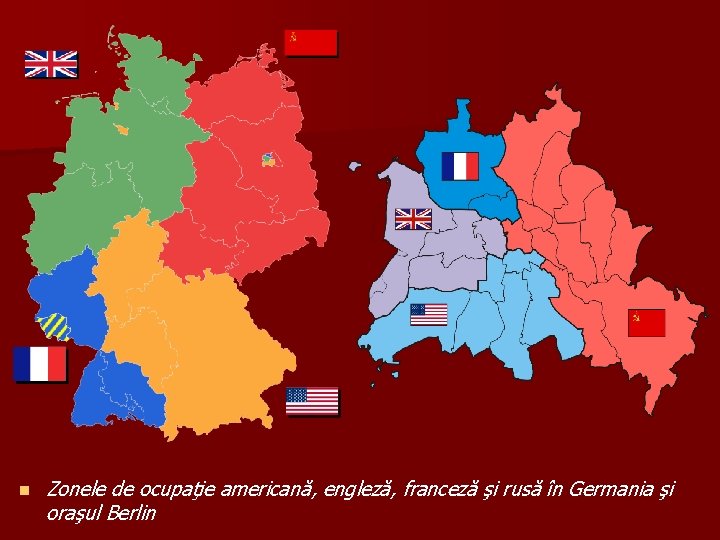 n Zonele de ocupaţie americană, engleză, franceză şi rusă în Germania şi oraşul Berlin