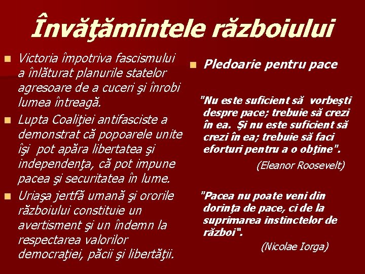 Învăţămintele războiului n n n Victoria împotriva fascismului a înlăturat planurile statelor agresoare de