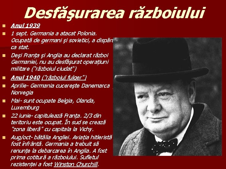 Desfăşurarea războiului n n n n Anul 1939 1 sept. Germania a atacat Polonia. Desfăşurarea războiului n n n n Anul 1939 1 sept. Germania a atacat Polonia.