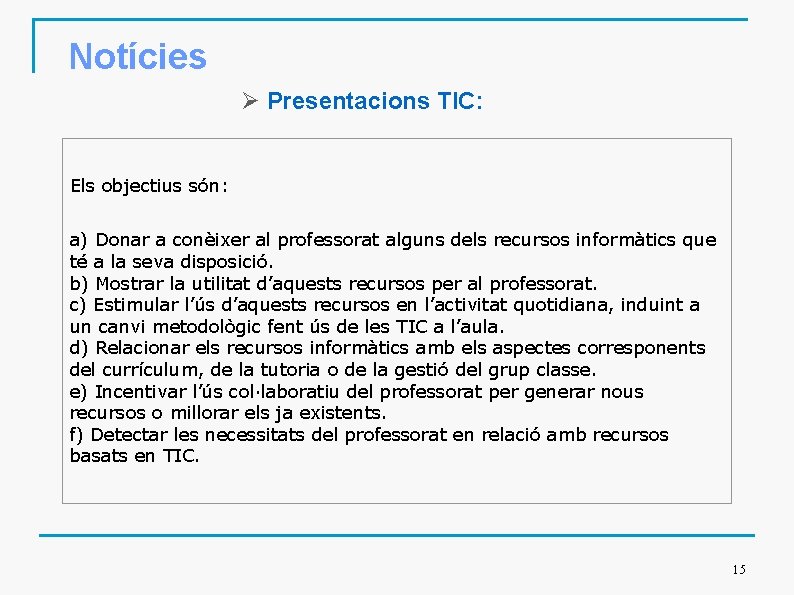 Notícies Ø Presentacions TIC: Els objectius són: a) Donar a conèixer al professorat alguns