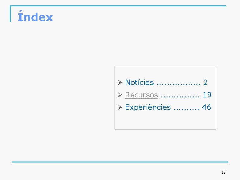 Índex Ø Notícies. . . . 2 Ø Recursos. . . . 19 Ø