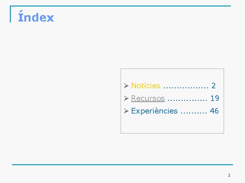 Índex Ø Notícies. . . . 2 Ø Recursos. . . . 19 Ø