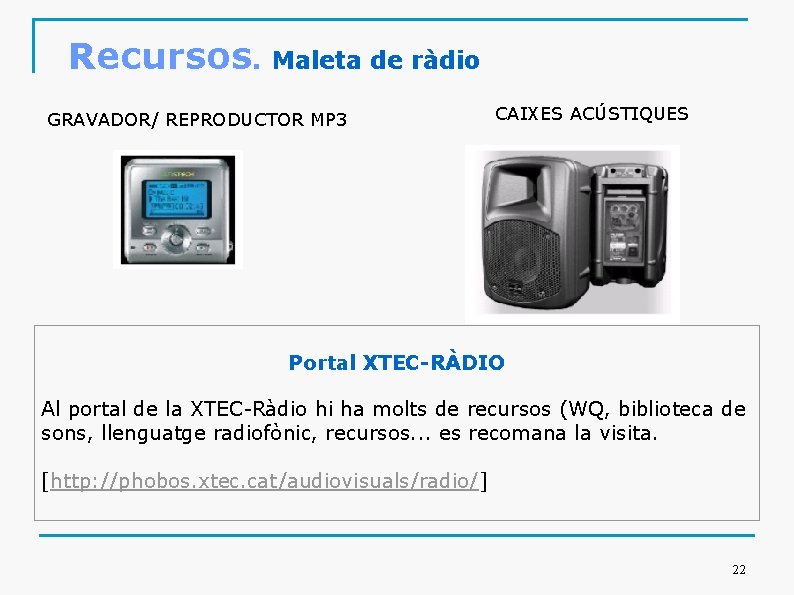 Recursos. Maleta de ràdio GRAVADOR/ REPRODUCTOR MP 3 CAIXES ACÚSTIQUES Portal XTEC-RÀDIO Al portal