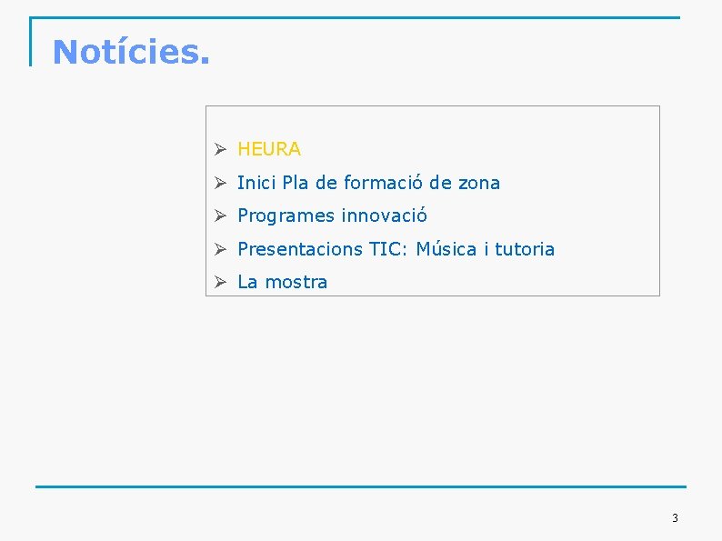 Notícies. Ø HEURA Ø Inici Pla de formació de zona Ø Programes innovació Ø