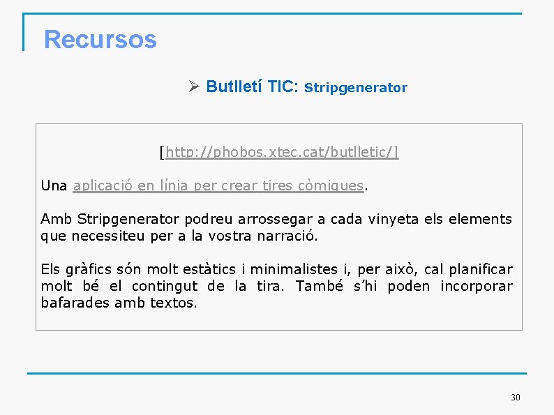 Recursos Ø Butlletí TIC: Stripgenerator [http: //phobos. xtec. cat/butlletic/] Una aplicació en línia per