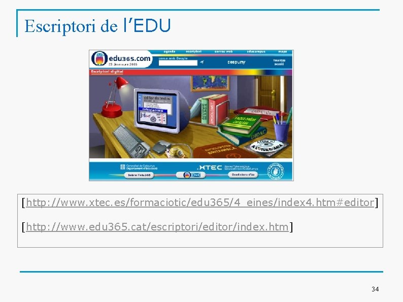 Escriptori de l’EDU [http: //www. xtec. es/formaciotic/edu 365/4_eines/index 4. htm#editor] [http: //www. edu 365.