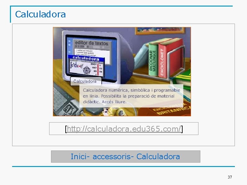 Calculadora [http: //calculadora. edu 365. com/] Inici- accessoris- Calculadora 37 