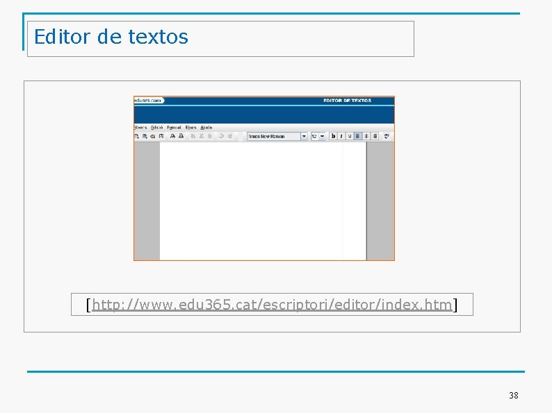 Editor de textos [http: //www. edu 365. cat/escriptori/editor/index. htm] 38 