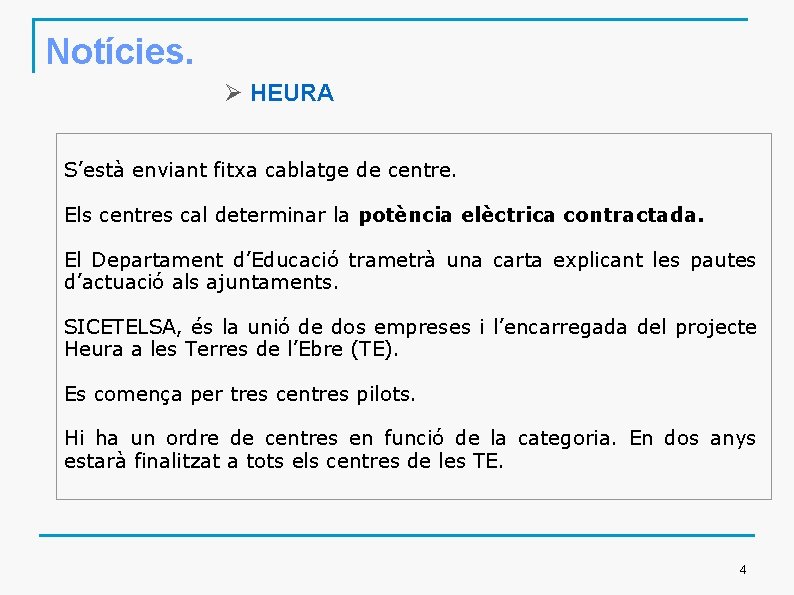 Notícies. Ø HEURA S’està enviant fitxa cablatge de centre. Els centres cal determinar la