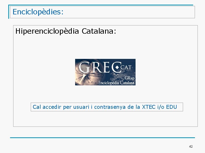 Enciclopèdies: Hiperenciclopèdia Catalana: Cal accedir per usuari i contrasenya de la XTEC i/o EDU