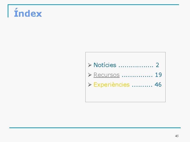 Índex Ø Notícies. . . . 2 Ø Recursos. . . . 19 Ø