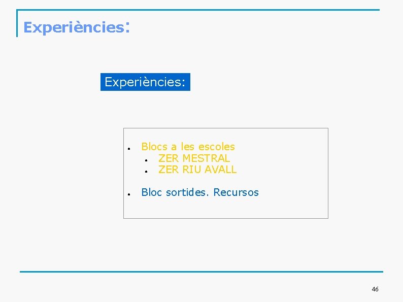 Experiències: ● ● Blocs a les escoles ● ZER MESTRAL ● ZER RIU AVALL