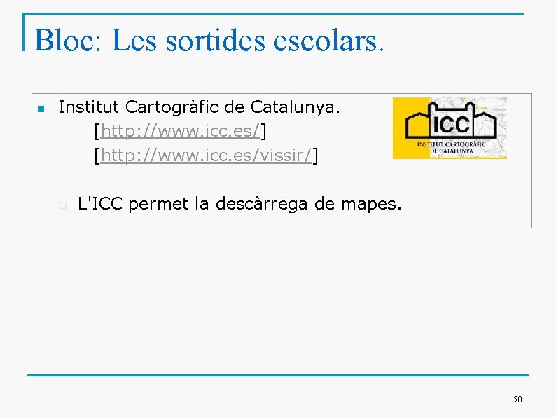 Bloc: Les sortides escolars. n Institut Cartogràfic de Catalunya. [http: //www. icc. es/] [http: