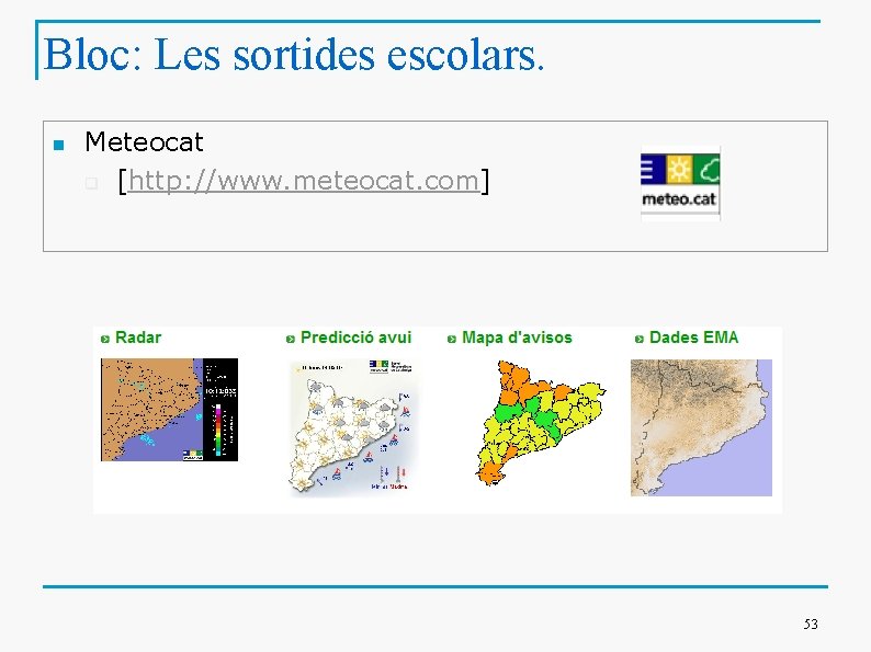 Bloc: Les sortides escolars. n Meteocat q [http: //www. meteocat. com] 53 