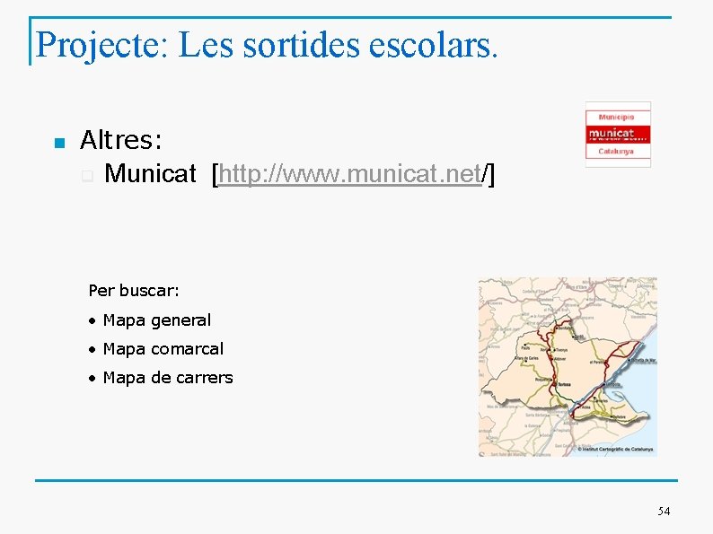 Projecte: Les sortides escolars. n Altres: q Municat [http: //www. municat. net/] Per buscar: