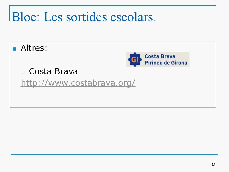 Bloc: Les sortides escolars. n Altres: Costa Brava http: //www. costabrava. org/ q 58