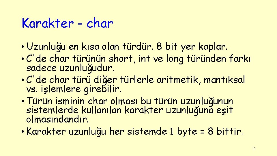 Karakter - char • Uzunluğu en kısa olan türdür. 8 bit yer kaplar. •