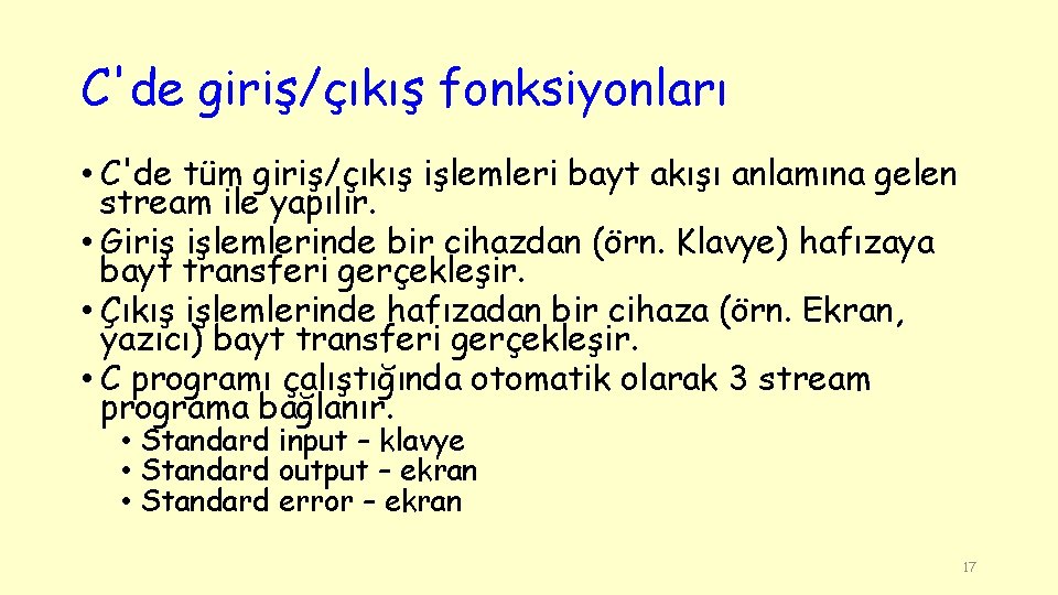 C'de giriş/çıkış fonksiyonları • C'de tüm giriş/çıkış işlemleri bayt akışı anlamına gelen stream ile