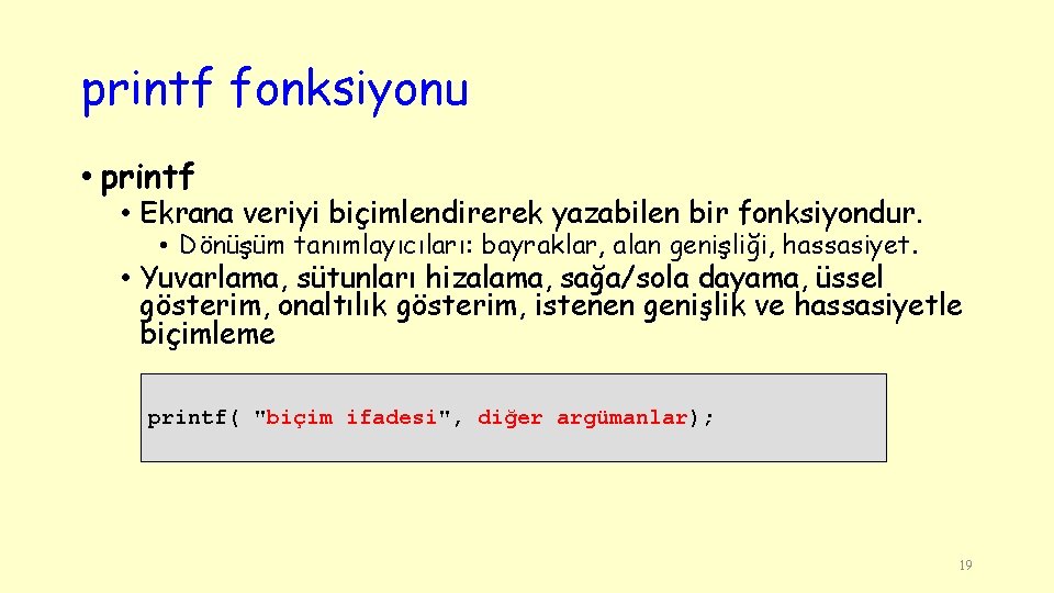 printf fonksiyonu • printf • Ekrana veriyi biçimlendirerek yazabilen bir fonksiyondur. • Dönüşüm tanımlayıcıları: