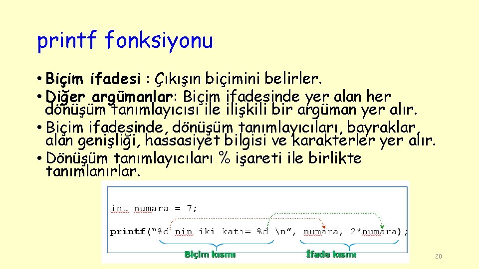 printf fonksiyonu • Biçim ifadesi : Çıkışın biçimini belirler. • Diğer argümanlar: Biçim ifadesinde