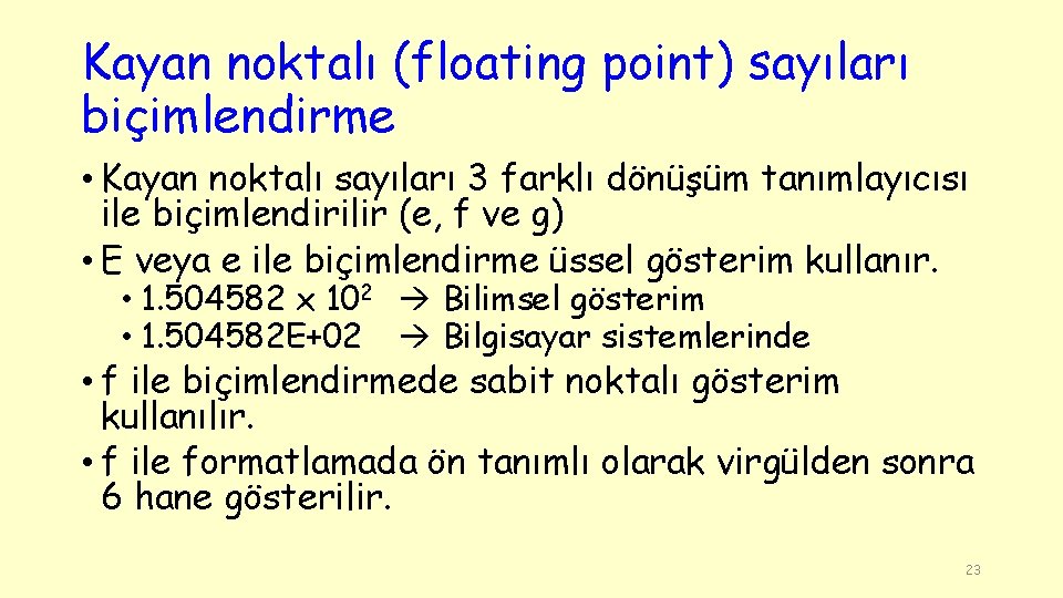 Kayan noktalı (floating point) sayıları biçimlendirme • Kayan noktalı sayıları 3 farklı dönüşüm tanımlayıcısı