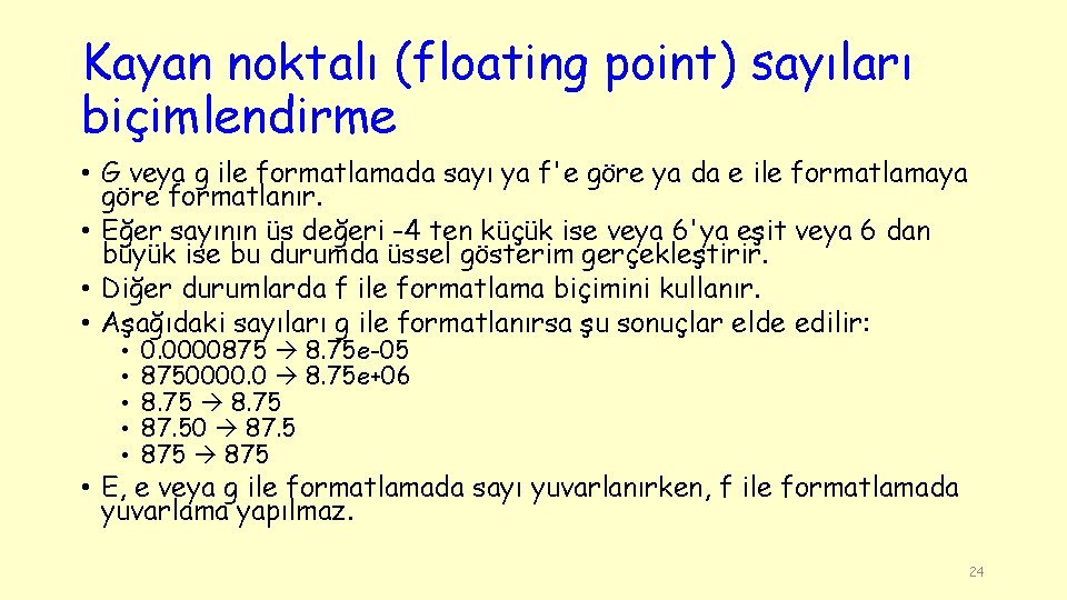 Kayan noktalı (floating point) sayıları biçimlendirme • G veya g ile formatlamada sayı ya