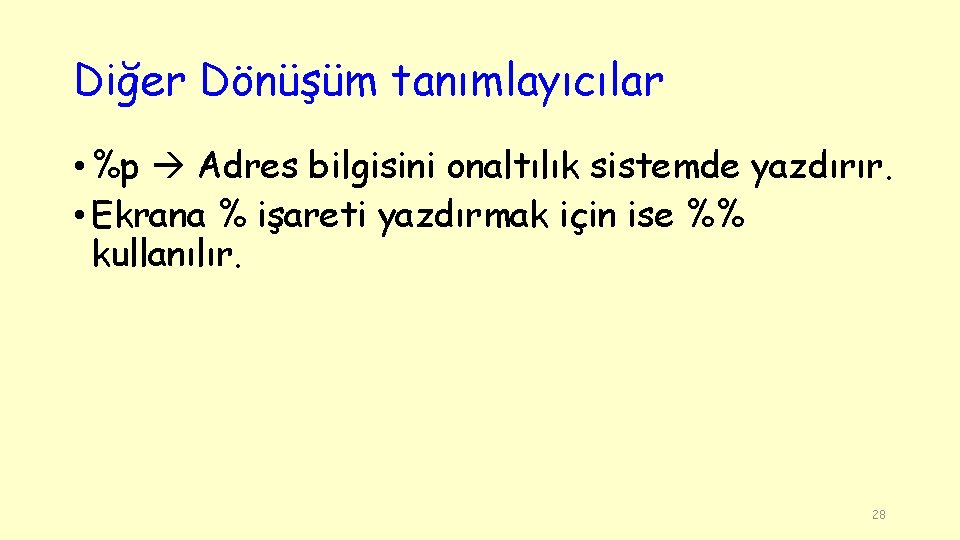 Diğer Dönüşüm tanımlayıcılar • %p Adres bilgisini onaltılık sistemde yazdırır. • Ekrana % işareti