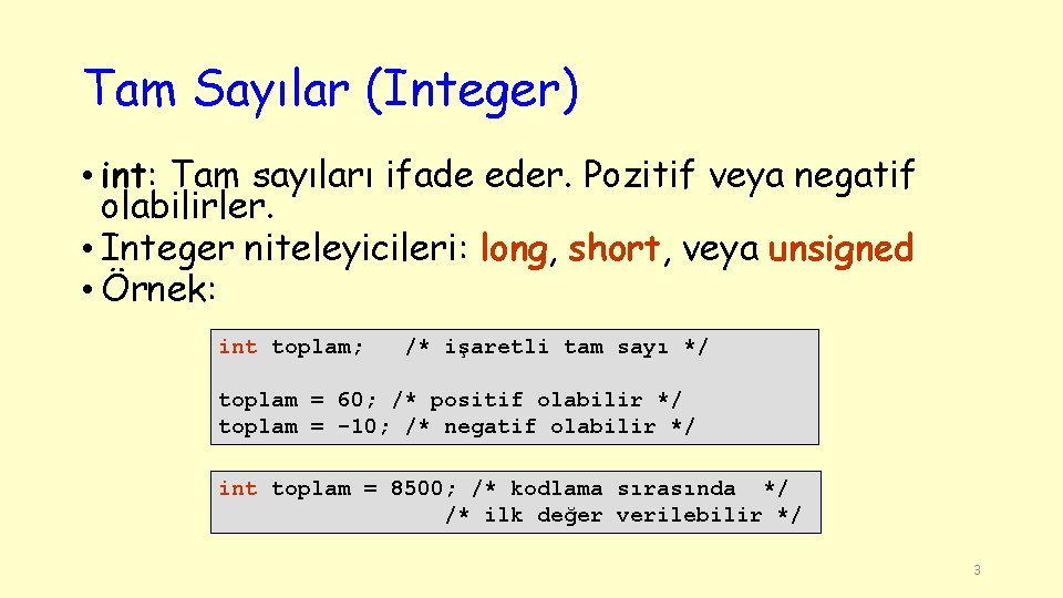 Tam Sayılar (Integer) • int: Tam sayıları ifade eder. Pozitif veya negatif olabilirler. •